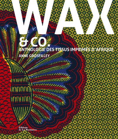 Wax & Co. ; anthologie des tissus imprimés d'Afrique