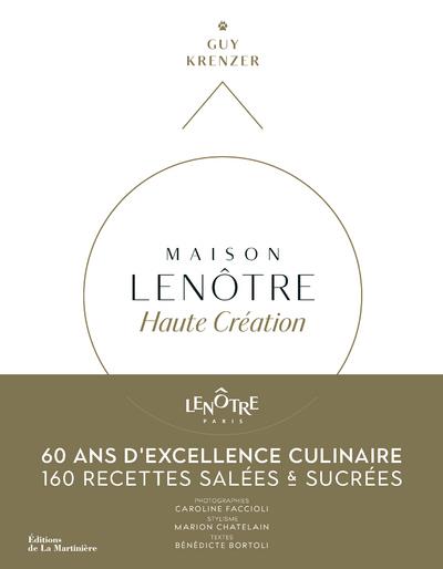 Maison Lenôtre ; haute création : 60 ans d'excellence culinaire