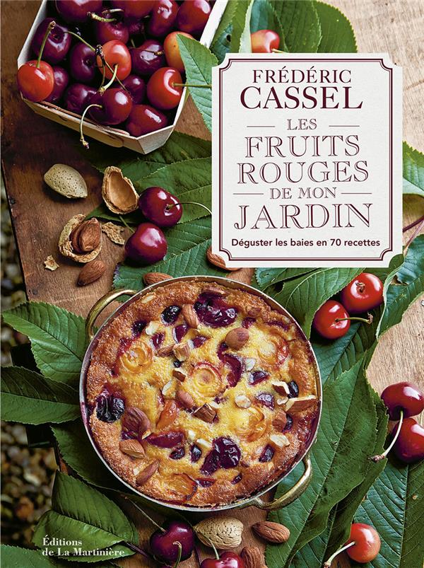 Les fruits rouges de mon jardin ; déguster les baies en 70 recettes