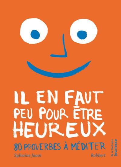 Il en faut peu pour être heureux ; 80 proverbes à méditer