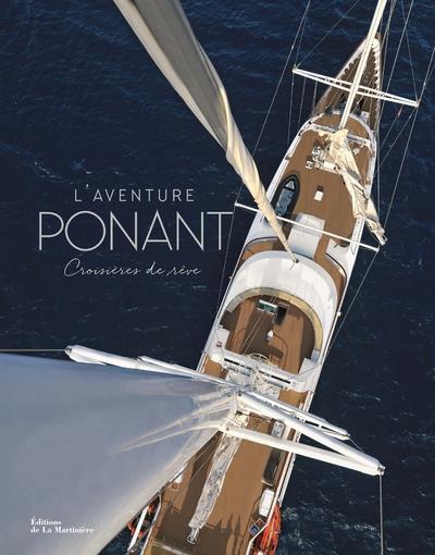 L'aventure Ponant ; croisières de rêve