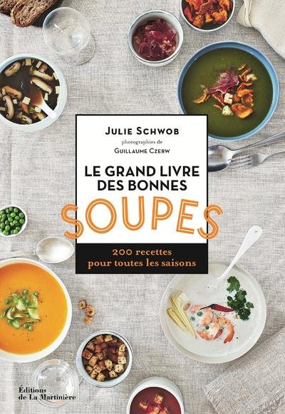 Le grand livre des bonnes soupes ; 200 recettes pour toutes les saisons