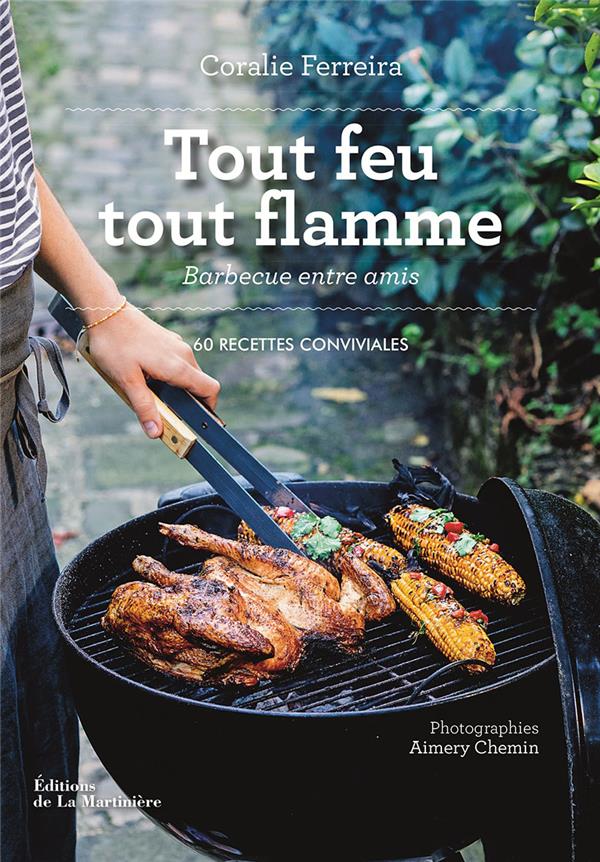 Tout feu tout flamme ; barbecue entre amis : 60 recettes conviviales