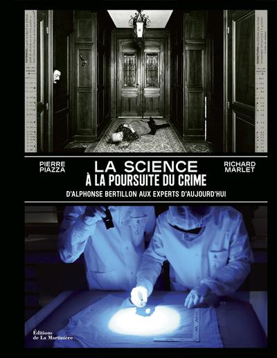 La science à la poursuite du crime ; d'Alphonse Bertillon aux experts d'aujourd'hui