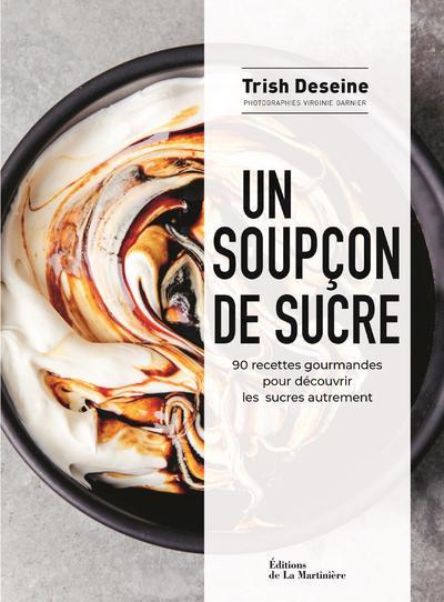 Un soupçon de sucre ; 90 recettes gourmandes pour découvrir les sucres autrement