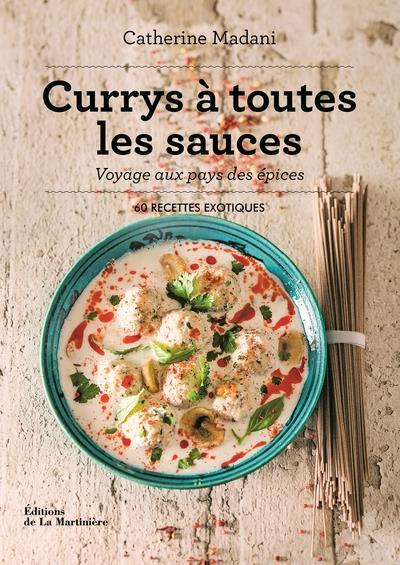 Currys à toutes les sauces ; voyage aux pays des épices : 60 recettes exotiques