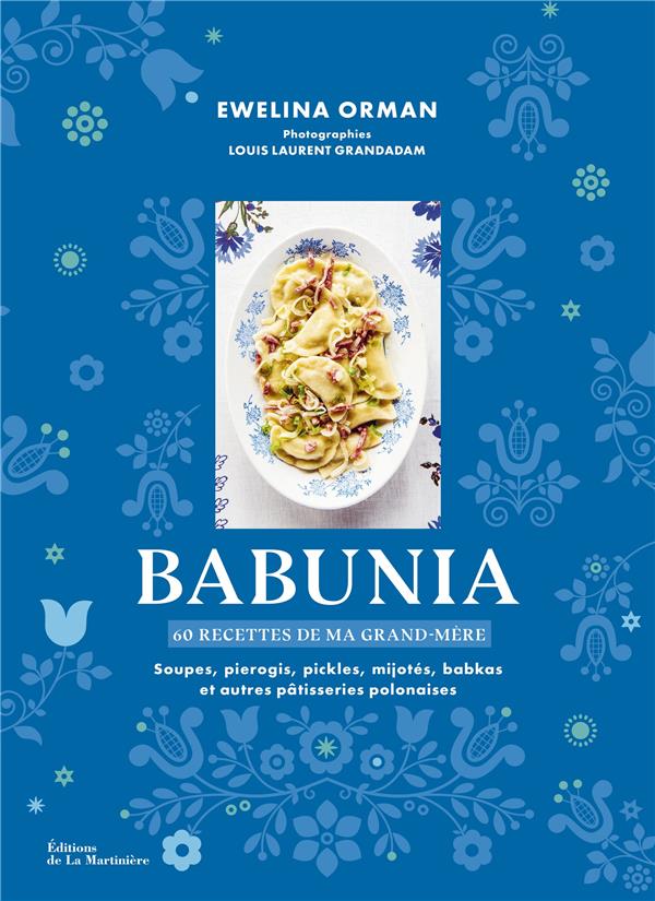 Babunia : soupes, pierogis, pickles, mijotés, babkas et autres pâtisseries polonaises