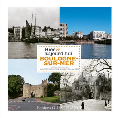Boulogne-sur-mer ; hier et aujourd'hui