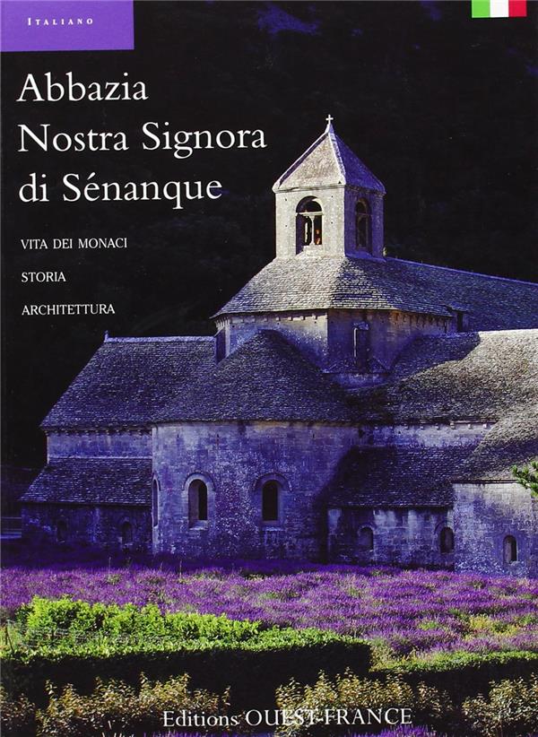 Abbazia Nostra Signora di Sénanque ; vita dei monaci, storia, architectura