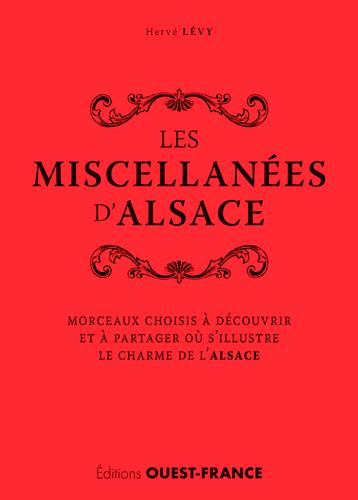 Les miscellanées d'Alsace ; morceaux choisis à découvrir et à partager où s'illustre le charme de l'Alsace