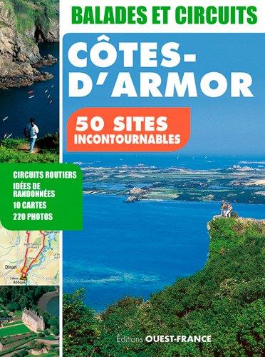 Côtes d'Armor, 50 sites incontournables ; circuits routiers, idées de randonnées, 10 cartes, 220 photos
