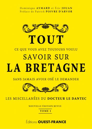 Tout ce que vous avez toujours voulu savoir sur la Bretagne sans jamais avoir osé le demander Tome 1 ; les miscellanées du Docteur le Dantec