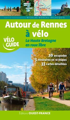 Autour de Rennes à vélo ; la Haute Bretagne en roue libre