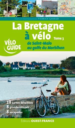 La Bretagne à vélo Tome 3 ; de Saint-Malo au golfe du Morbihan