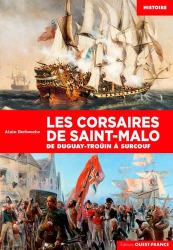 Les corsaires de Saint-Malo ; de Duguay-Trouin à Surcouf