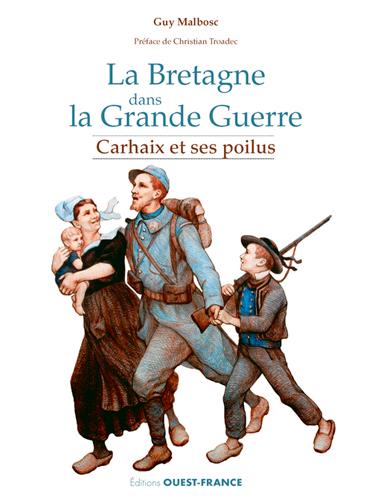 La Bretagne rurale dans la Grande Guerre ; Carhaix et ses Poilus