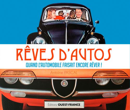 Rêves d'autos ; quand l'automobile faisait encore rêver !