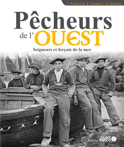 Pêcheurs de l'Ouest : Seigneurs et forçats de la mer