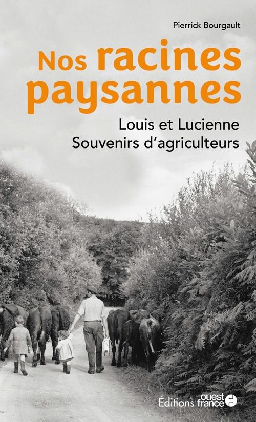 Nos racines paysannes : Louis et Lucienne, souvenirs d'agriculteurs