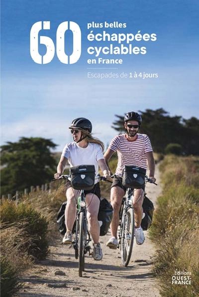 Les 60 plus belles échappées cyclables en France : Escapades de 1 à 4 jours