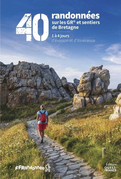 40 randonnées sur les GR® et sentiers de Bretagne : 1 à 4 jours d'évasion et d'itinérance