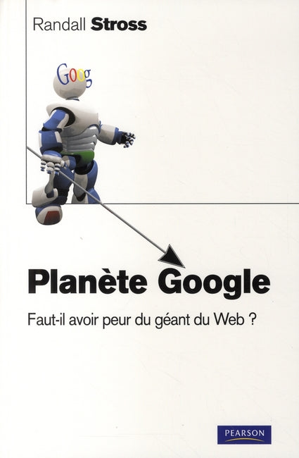 Planète google ; faut-il avoir peur du géant du web ?