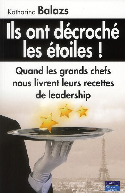 Ils ont décroché les étoiles ! quand les grands chefs nous livrent leurs recettes de leadership