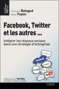 Facebook, Twitter et les autres ... ; intégrer les réseaux sociaux dans une stratégie d'entreprise