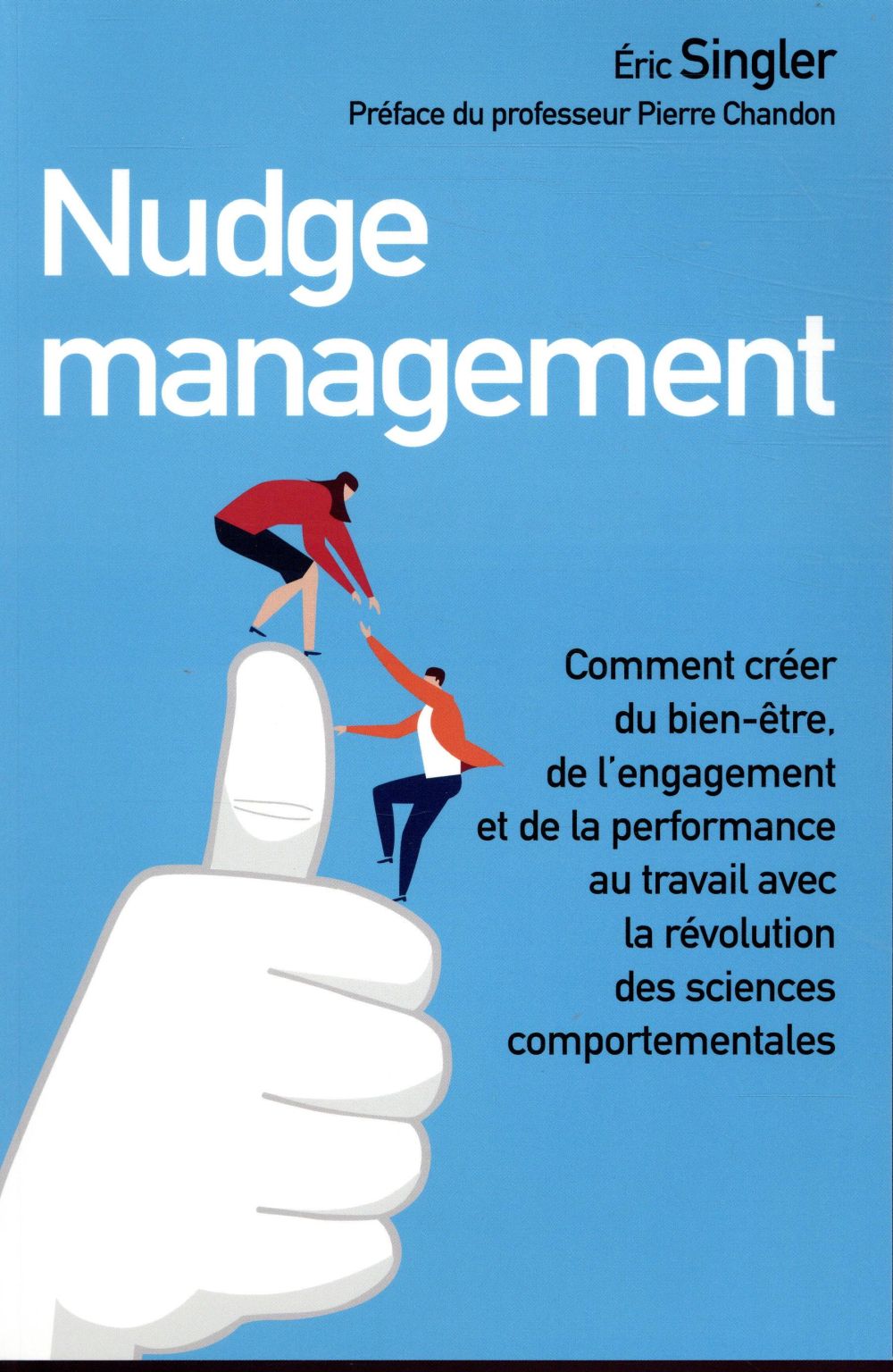 Nudge management - comment creer du bien-etre, de l'engagement et de la performance au travail avec