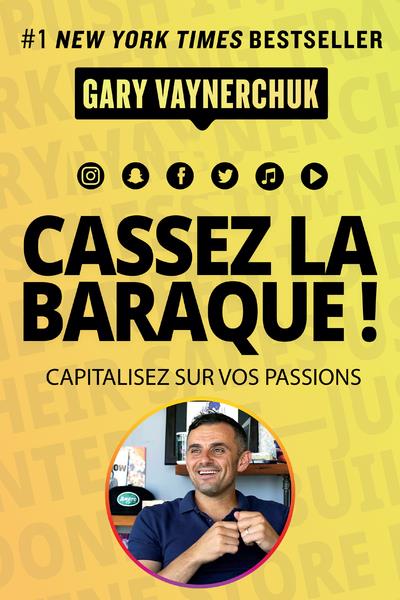 Cassez la baraque ! - capitalisez sur vos passions