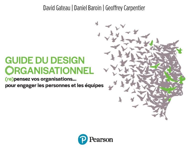 Guide du design organisationnel : (re) pensez vos organisations ... pour engager les personnes et les équipes