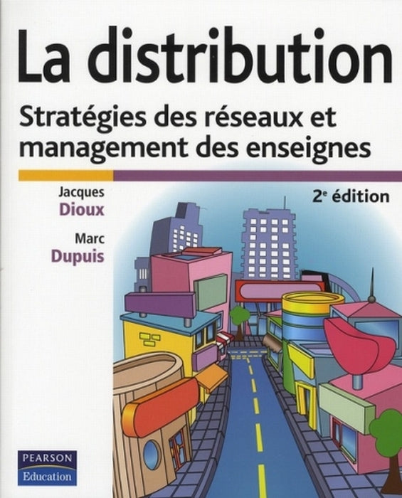 La distribution ; stratégie des réseaux et management des enseignes (2e édition)