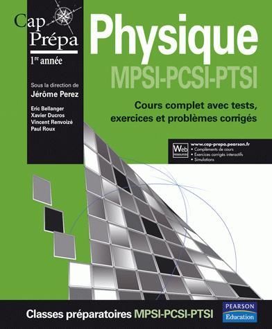 CAP PREPA : physique ; MPSI, PCSI, PTSI ; cours complet avec tests, exercices et problèmes corrigés