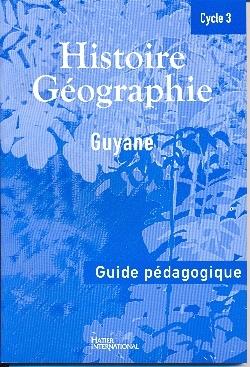 Histoire/géographie ; cycle 3 ; Guyane ; guide du professeur