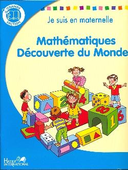 Je suis en maternelle ; mathématiques, découverte du monde ; GS