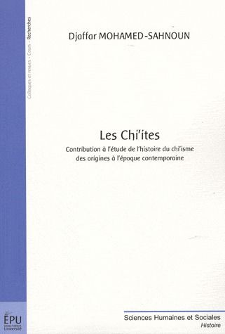 Les chi'ites ; contribution à l'étude de l'histoire du chi'isme des origines à l'époque contemporaine
