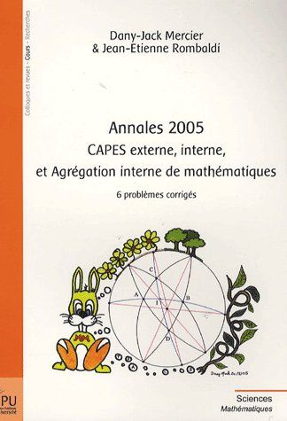 Annales 2005 ; capes externe, interne, et agrégation interne de mathématiques ; 6 problèmes corrigés
