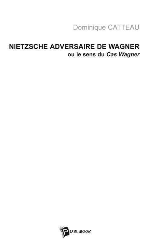 Nietzsche adversaire de Wagner, ou le sens du Cas Wagner
