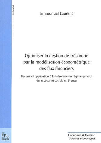 Optimiser la gestion de trésorerie par la modélisation économétrique des flux financiers ; théorie et application à la trésorerie du régime général de la sécurité sociale en France