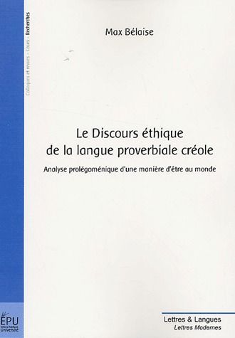 Le discours éthique de la langue proverbiale créole ; analyse pralégoménique d'une manière d'âtre au monde
