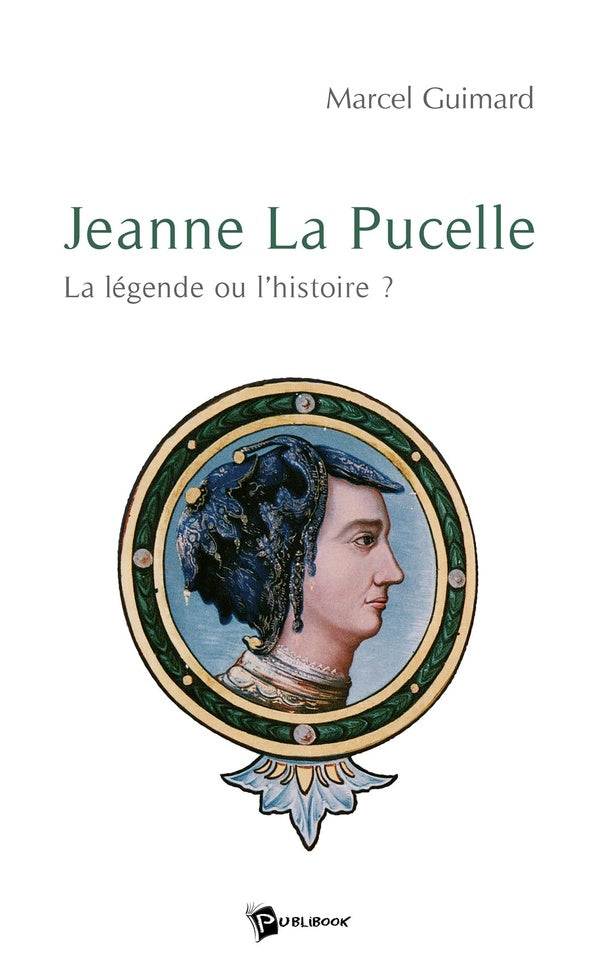 Jeanne La Pucelle : la légende ou l'histoire ?