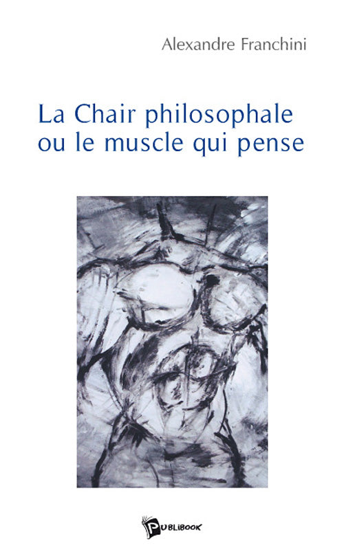 La chair philosophale ou le muscle qui pense
