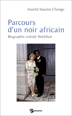 Parcours d'un noir africain ; biographie croisée nord-sud