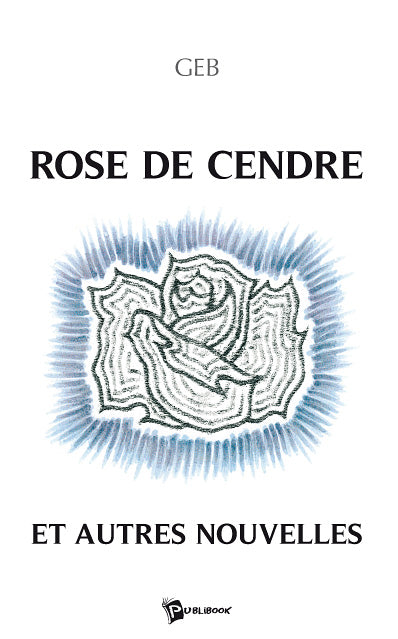 Rose de cendre et autres nouvelles