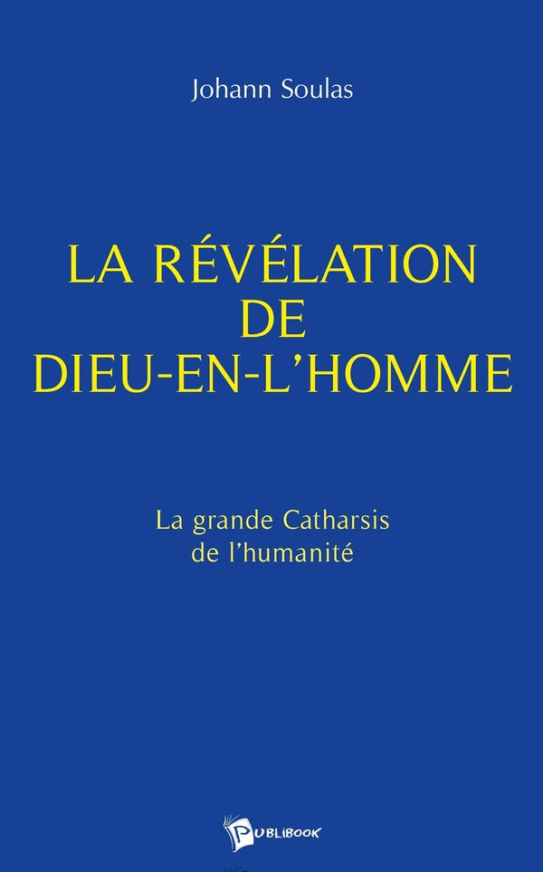 La révélation de dieu-en-l'homme ; la grande catharsis de l'humanité