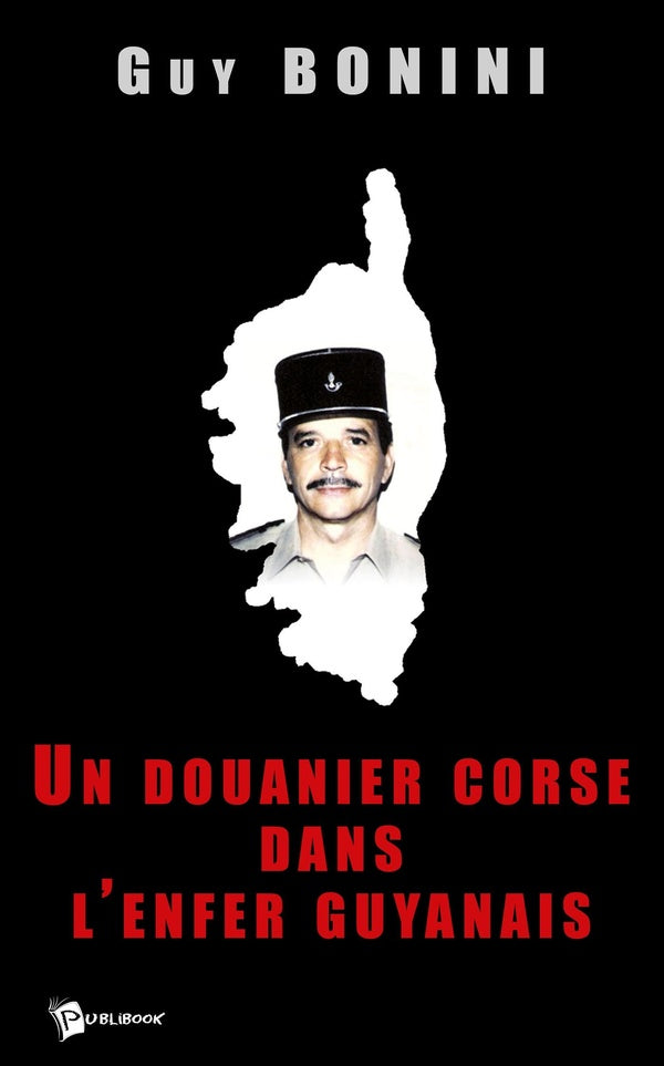 Un douanier corse dans l'enfer guyanais