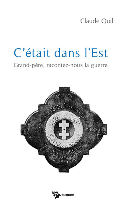 C'était dans l’est ; grand-père, racontez-nous la guerre