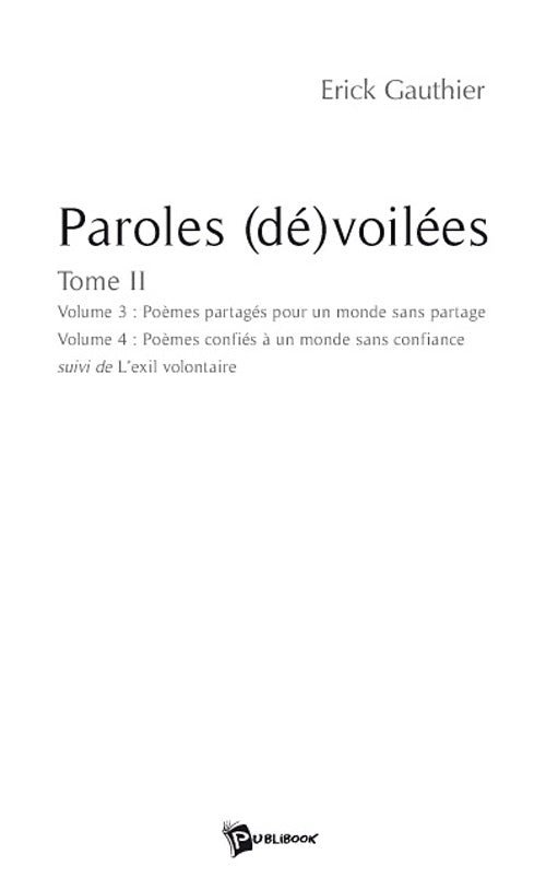 Paroles (dé)voilées Tome 2 ; poèmes partagés pour un monde sans partage ; poèmes confiés à un monde sans confiance ; l'exil volontaire