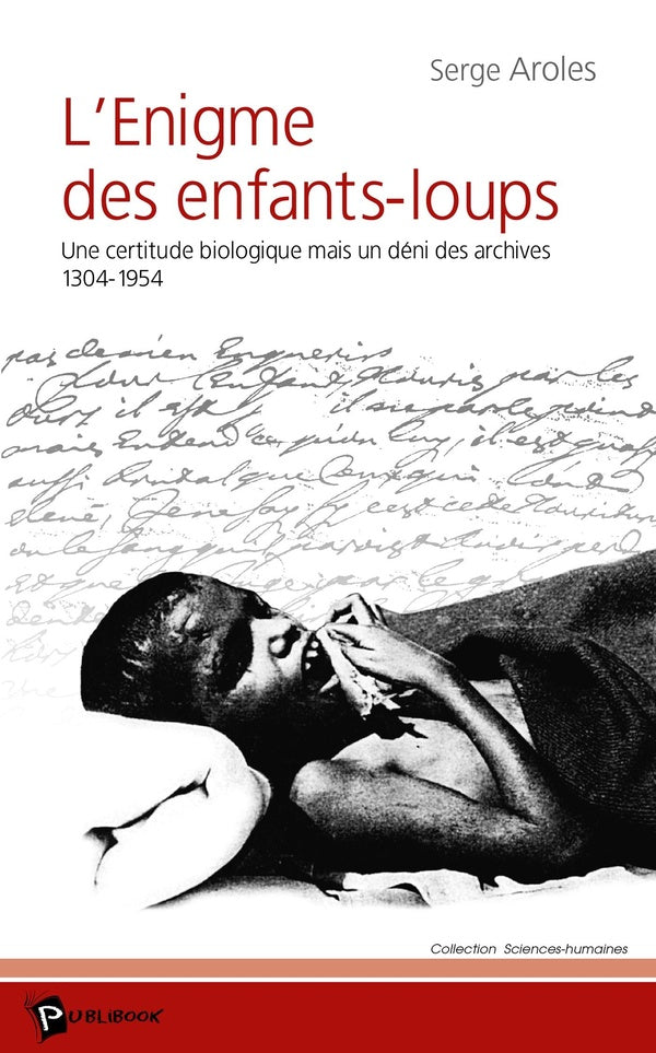 L'énigme des enfants-loups ; une certitude biologique mais un déni des archives 1304-1954