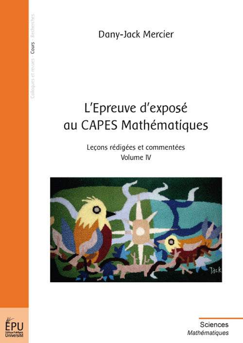 L'épreuve d'exposé au CAPES mathématiques Tome 4 ; leçons rédigées et commentées